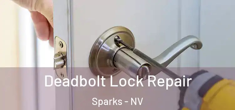 Deadbolt Lock Repair Sparks - NV