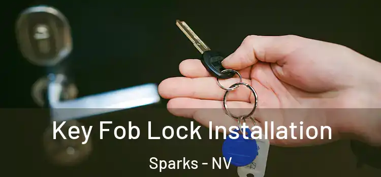 Key Fob Lock Installation Sparks - NV